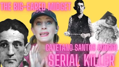 THE BIG-EARED MIDGET SERIAL KILLER- (CAYETANO SANTOS GODINO)