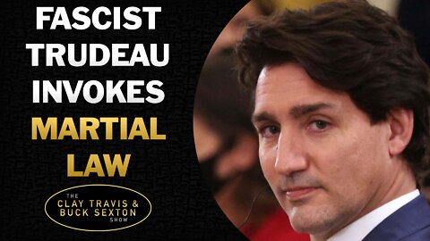 Fascist Trudeau Invokes Martial Law to Put Down Truckers