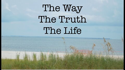 The Way, The Truth & The Life