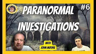Paranormal Investigations - with John Moore | Episode 6