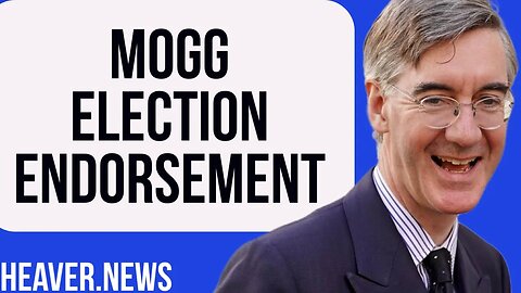 Jacob Rees-Mogg's MAJOR Election Endorsement
