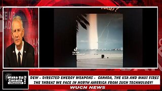 WUCN-Epi#145-DEW (Directed Energy Weapons) - Canada/USA Fires and The Threat We Face!