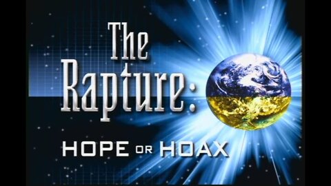 The Rapture: Hoax or Hope?