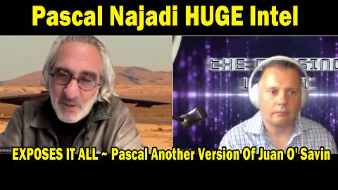 Pascal Najadi HUGE Intel: "EXPOSES IT ALL ~ Pascal Another Version Of Juan O Savin"