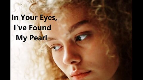 In Your Eyes, I've Found My Pearl