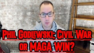 Phil Godlewski: Civil War or MAGA WIN?