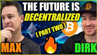 The Future Is Decentralized - ( Bitcoin, Ethereum & The REVOLUTION) w/ Max & Dirk ( PART 2 )