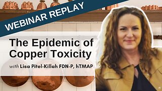 The Epidemic of Copper Toxicity: Not A Straightforward Analysis | Webinar September 14, 2021