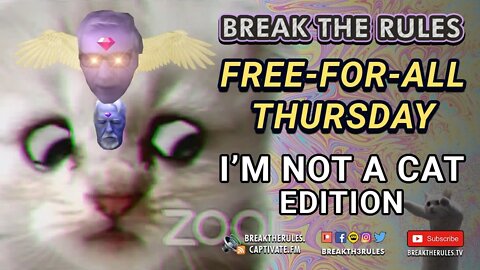 Free-For-All Thursday - I'm Not A Cat Edition