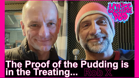 #33 The Proof of the Pudding is in the Treating - Rob X