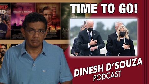 TIME TO GO! Dinesh D’Souza Podcast Ep 165