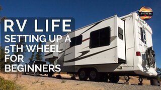 RV Life - Setting up 5th Wheel for Beginners