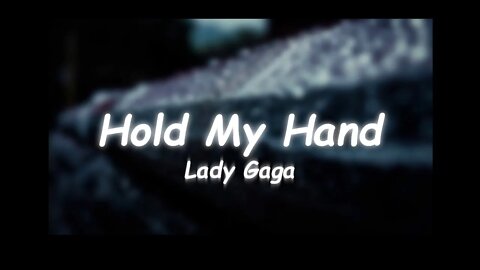 Lady Gaga - Hold My Hand (Lyrics)