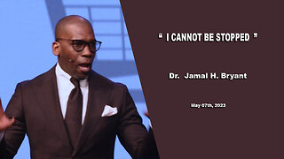 Dr. Jamal H. Bryant, " I CANNOT BE STOPPED " - Sunday 07th, May 2023