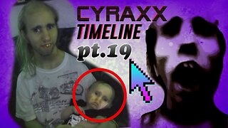 Cyraxx Timeline part 19