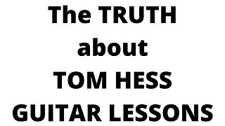 Tom Hess Insider Comes Clean - The Truth About Tom Hess Breakthrough Guitar Lessons