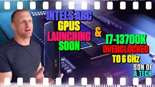 Hardware News: Intel's Arc GPU's Launching Soon & I7-13700k Overclocked To 6 Ghz - 165