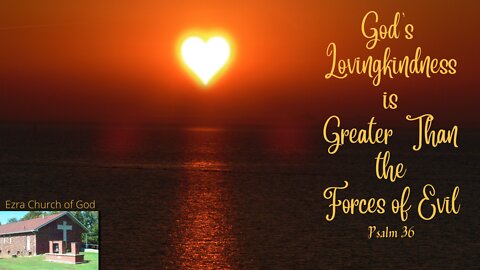 God's Lovingkindness is Greater Than the Forces of Evil - Psalm 36