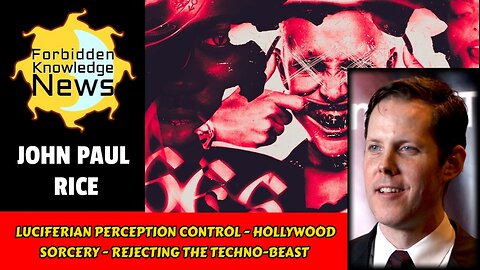 Luciferian Perception Control - Hollywood Sorcery - Rejecting the Techno-Beast | John Paul Rice