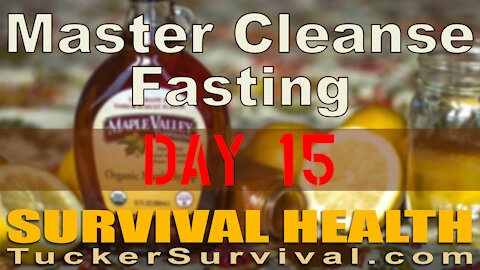 Day 15 of the Master Cleanse Fast - Survival Health
