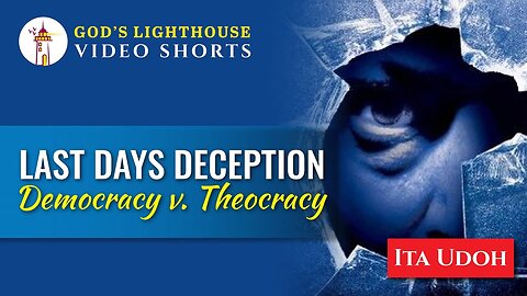 Last Days Deception: Democracy Vs Theocracy | Ita Udoh | God's Lighthouse