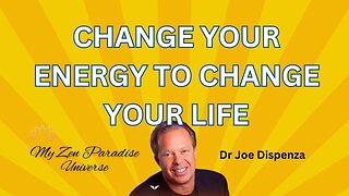 CHANGE YOUR ENERGY TO CHANGE YOUR LIFE: Dr Joe Dispenza