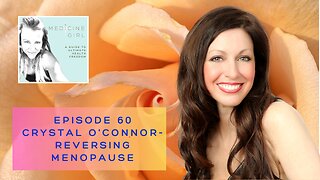 Episode 60 Crystal O'Connor-Reversing Menopause