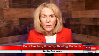 Greta Thunberg Honorary Theology Doctorate | Debbie Discusses 3.21.23
