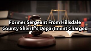 Former Sergeant From Hillsdale County Sheriff's Department Charged