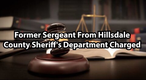 Former Sergeant From Hillsdale County Sheriff's Department Charged