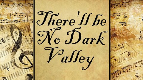 There'll be No Dark Valley | Hymn