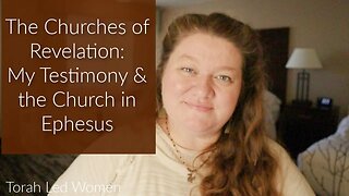 The Churches of Revelation: My Testimony and the Church in Ephesus | Part One