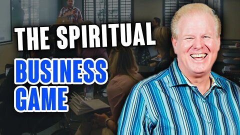 Business is a SPIRITUAL Game!
