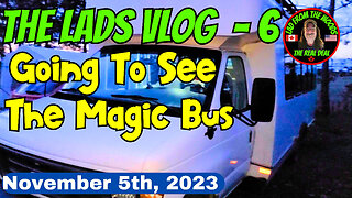 November 5th, 2023 | The Lads Vlog - 6 | Going To See The Magic Bus