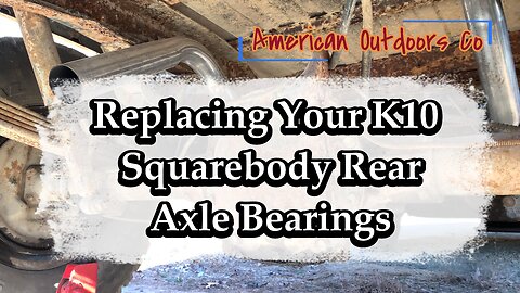 Replacing The Rear Axle Bearings In Your K10 Squarebody Chevy Truck