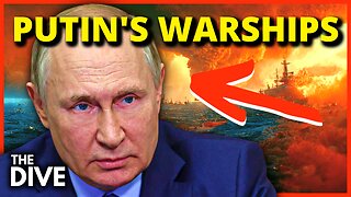 PUTIN DEPLOYS WARSHIPS & SUBMARINES TO UKRAINE