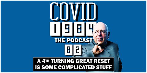 A 4TH TURNING GREAT RESET IS SOME COMPLICATED STUFF. COVID 1984 PODCAST. EP. 82. 11/11/2023