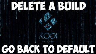 HOW TO DELETE A KODI BUILD AND START FRESH