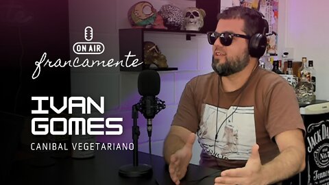 CANIBAL VEGETARIANO | Ivan Gomes (Jornalista) - Francamente