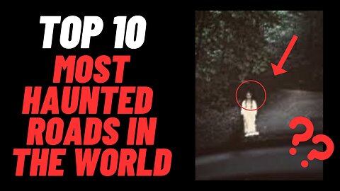 Top 10 Most Haunted Roads In The World