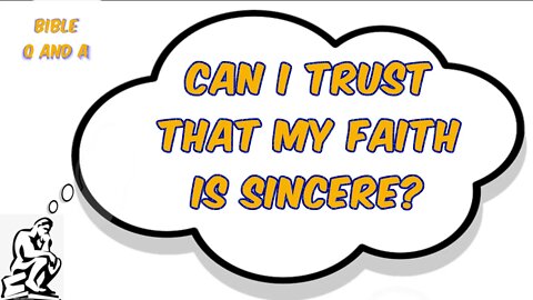 Can I Trust that my Faith is Sincere?