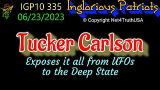 IGP10 335 - Tucker Carlson exposes it all from UFOs to the Deep State