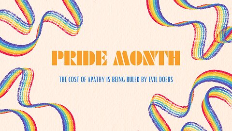 Pride Month: The Cost of Apathy is Being Ruled By Evil Men.