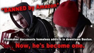 *BANNED by AMAZON* Filmmaker spent 5 years documenting homeless addicts in downtown Boston. Now, he's become one.