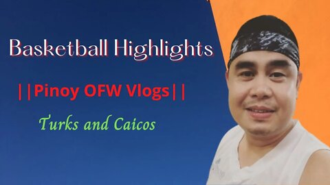 Basketball Highlights🏀|| Pinoy OFW Vlogs || Turks and Caicos✈