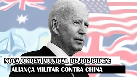 Nova Ordem Mundial de Joe Biden: Aliança Militar Contra A China