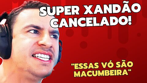 SUPER XANDÃO CANCELADO POR INTOLERÂNCIA RELIGIOSA