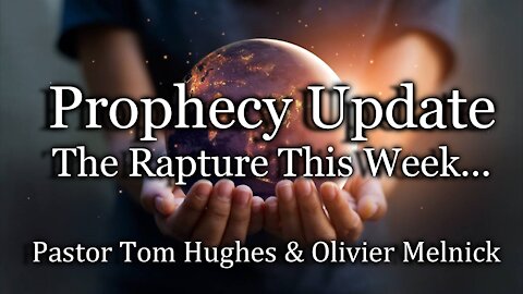 Prophecy Update: The Rapture This Week...