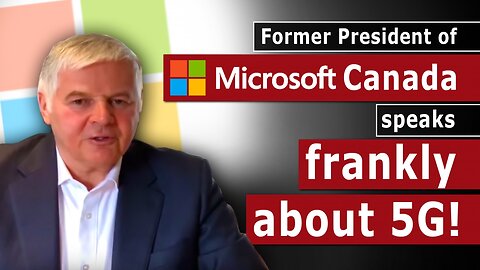 Former President of Microsoft Canada speaks frankly about 5G | www.kla.tv/17143