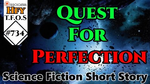 r/HFY TFOS# 734 - Quest For Perfection by RegalLegalEagle (Reddit Sci-fi Oneshot Story)